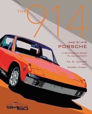 Brett Johnson, George Hussey - The 914 and 914-6 Porsche, a Restorer's Guide to Authenticity III, Häftad