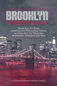 bokomslag Brooklyn Existentialism  Voices from the Stoop explaining how Philosophical Realism can bring about the Restoration of Character, Intelligence a