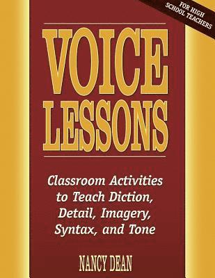 Voice Lessons: Classroom Activities to Teach Diction, Detail, Imagery, Syntax, and Tone 1
