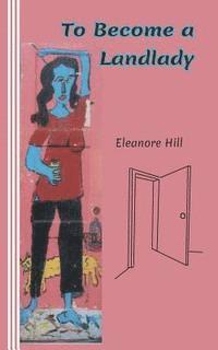 Eleanore Hill - To Become a Landlady: A Testimonial, Häftad