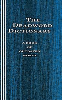 bokomslag The Deadword Dictionary: A Book of Outdated Words