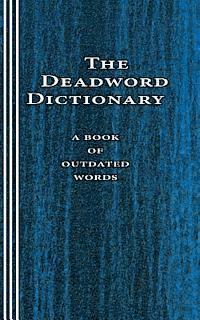 Sasha Newborn - The Deadword Dictionary: A Book of Outdated Words, Häftad