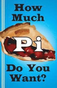 Jerry Miller - How Much Pi Do You Want?: history of pi, calculate it yourself, or start with 500,000 decimal places, Häftad