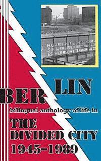 bokomslag Berlin: bilingual anthology of life in The Divided City 1945-1989