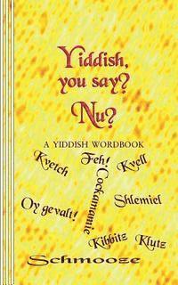Sasha Newborn - Yiddish, you say? Nu?: A Yiddish Wordbook, Häftad