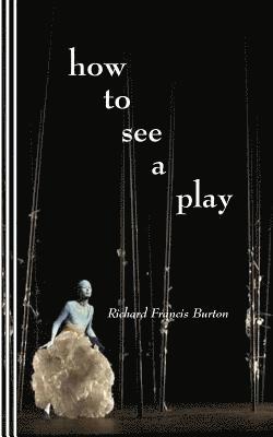 Sasha Newborn, Richard Francis Burton - How to See a Play, Häftad
