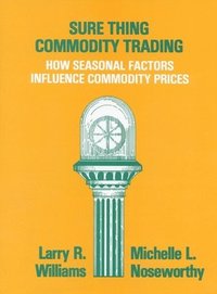 bokomslag Sure Thing Commodity Trading: How Seasonal Factors Influence Commodity Prices