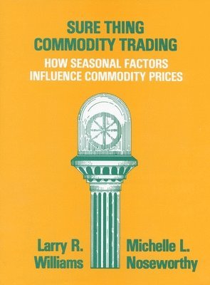 Sure Thing Commodity Trading: How Seasonal Factors Influence Commodity Prices 1