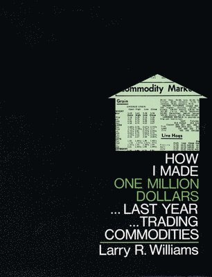Larry R. Williams, Larry Williams - How I Made One Million Dollars Last Year Trading Commodities, Inbunden