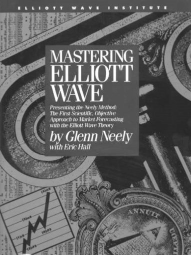 Glenn Neely, Eric Hall - Mastering Elliott Wave, Inbunden