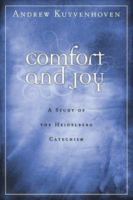 bokomslag Comfort and Joy: A Study of the Heidelberg Catechism