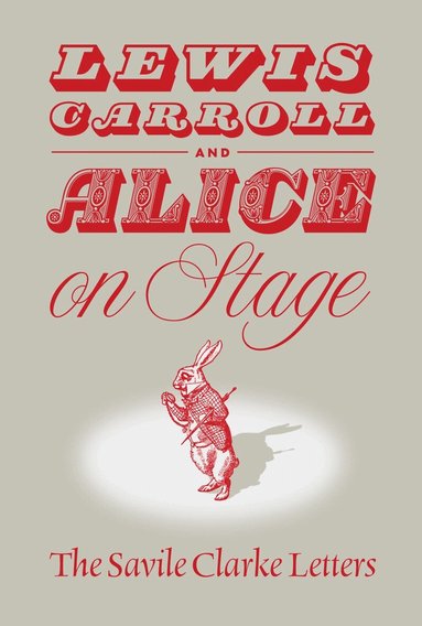 Clare Imholtz - Lewis Carroll and "Alice" on Stage, Inbunden