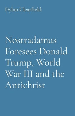 Nostradamus Foresees Donald Trump, World War III and the Antichrist 1
