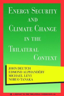 John Deutch, Edmond Alphandéry - Energy Security and Climate Change in the Trilateral Context, Häftad