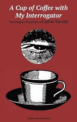 Ludvik Vaculik - Cup of Coffee with My Interrogator, Häftad