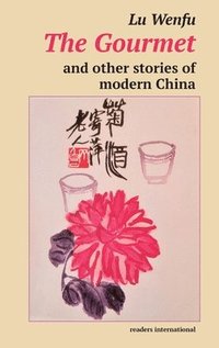 bokomslag Gourmet, The, and other stories of modern China