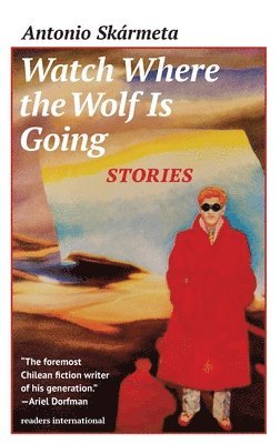 Antonio Skarmeta - Watch Where the Wolf is Going, Häftad