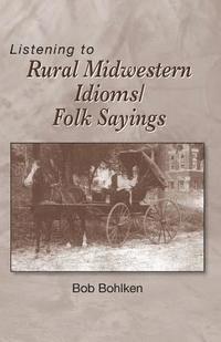 bokomslag Listening to Rural Midwestern Idioms/Folk Sayings