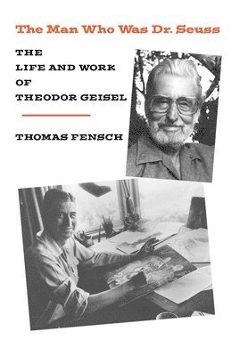 Thomas Fensch - Man Who Was Dr. Seuss, Inbunden