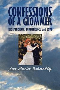 Lee Marie Schnebly - Confessions of a Glommer: Independence, Indifference, and Love, Häftad