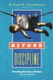 Edward R. Christophersen - Beyond Discipline: Parenting that lasts a lifetime, Häftad