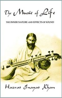 bokomslag The Music of Life (Omega Uniform Edition of the Teachings of Hazrat Inayat Khan)