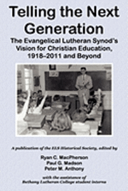 Telling the Next Generation: The Evangelical Lutheran Synod's Vision for Christian Education, 1918-2011 and Beyond 1