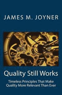 James M. Joyner - Quality Still Works: How to Make Your Organization Even More Successful, Häftad