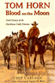 bokomslag Tom Horn: Blood on the Moon: Dark History of the Murderous Cattle Detective