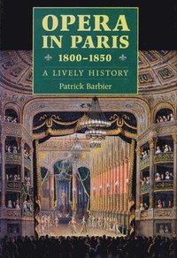 bokomslag Opera in Paris 1800-1850: A Lively History