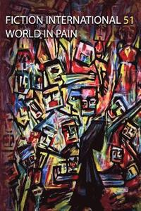 bokomslag Fiction International 51: World In Pain