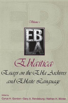 Eblaitica: Essays on the Ebla Archives and Eblaite Language, Volume 1 1
