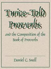 bokomslag Twice-Told Proverbs and the Composition of the Book of Proverbs