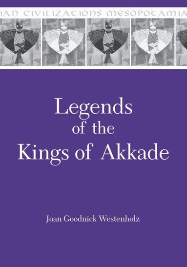 Joan Goodnick Westenholz - Legends of the Kings of Akkade, Inbunden