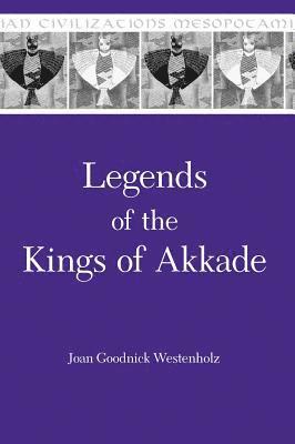 Joan Goodnick Westenholz - Legends of the Kings of Akkade, Inbunden