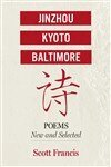 Scott Francis - Jinzhou, Kyoto, Baltimore: Poems New and Selected, Häftad