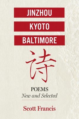 bokomslag Jinzhou, Kyoto, Baltimore: Poems New and Selected