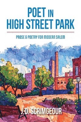 Poet in High Street Park: Prose & Poetry for Modern Salem: Prose & Poetry for Modern Salem