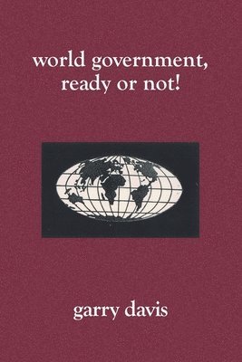 bokomslag World Government, Ready or Not!