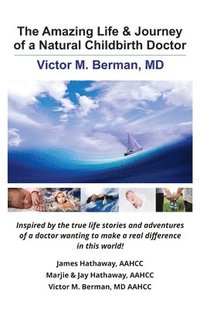 bokomslag The Amazing Life & Journey of a Natural Childbirth Doctor: Victor M. Berman, MD