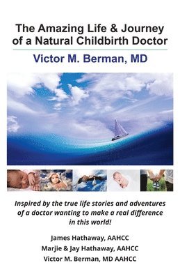 The Amazing Life & Journey of a Natural Childbirth Doctor: Victor M. Berman, MD 1