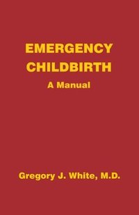 bokomslag Emergency Childbirth: A Manual
