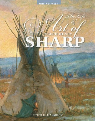 Peter H. Hassrick, Peter H Hassrick - The Life and Art of Joseph Henry Sharp, Häftad