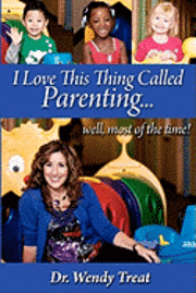 I Love This Thing Called Parenting...Well, MOST of the Time