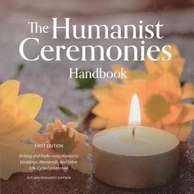 Autumn Reinhardt-Simpson - The Humanist Ceremonies Handbook: Writing and Performing Humanist Weddings, Memorials, And Other Life-Cycle Ceremonies, Häftad