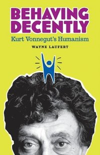 bokomslag Behaving Decently: Kurt Vonnegut's Humanism