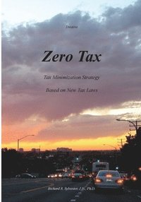 bokomslag Zero Tax: Tax Minimization Strategy Based on New Tax Laws