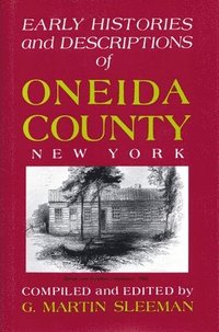 bokomslag Early Histories And Descriptions Of Oneida County, New York