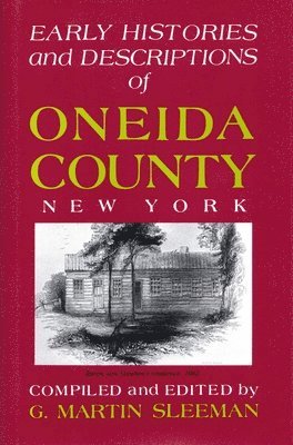 Early Histories And Descriptions Of Oneida County, New York 1