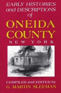 bokomslag Early Histories And Descriptions Of Oneida County, New York